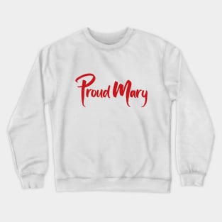 Proud Mary Crewneck Sweatshirt